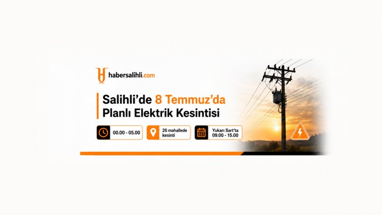 Salihli’de 8 Temmuz’da Planlı Elektrik Kesintisi Uygulanacak